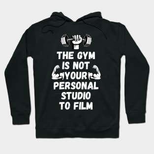 The Gym is Not Your Personal Studio to Film Hoodie